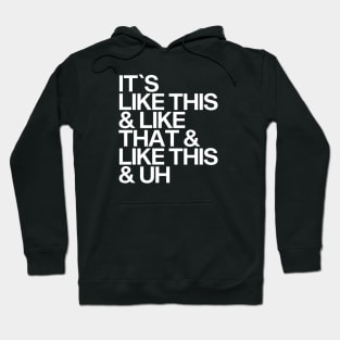 It's Like This & Like That & Like This & Uh. Hoodie